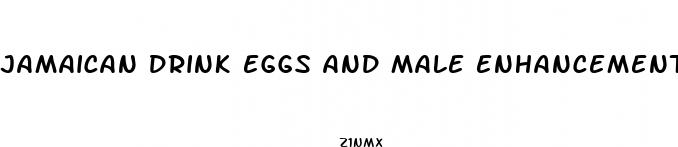 jamaican drink eggs and male enhancement