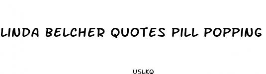 linda belcher quotes pill popping sex freaks