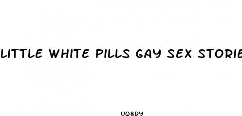 little white pills gay sex storie