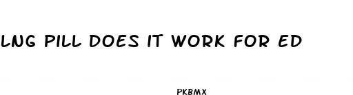 lng pill does it work for ed