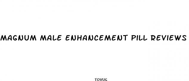 magnum male enhancement pill reviews