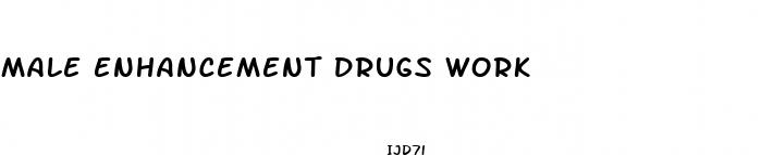 male enhancement drugs work