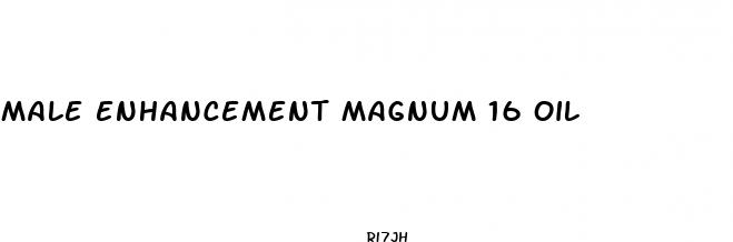 male enhancement magnum 16 oil