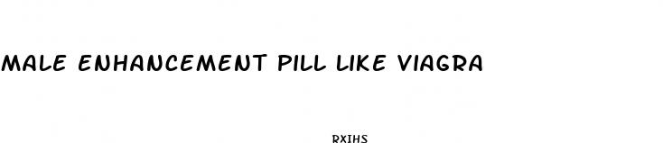 male enhancement pill like viagra