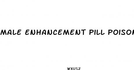 male enhancement pill poison