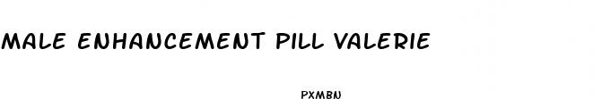 male enhancement pill valerie
