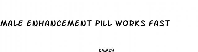 male enhancement pill works fast
