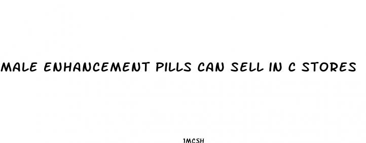 male enhancement pills can sell in c stores
