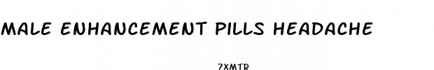 male enhancement pills headache
