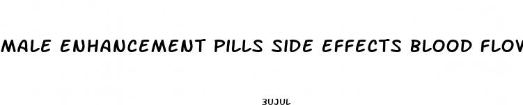 male enhancement pills side effects blood flow