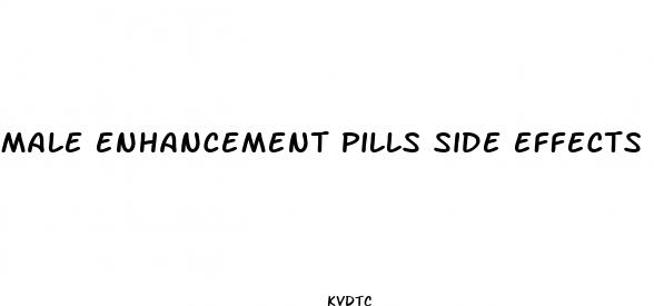male enhancement pills side effects side effect of male enhancement