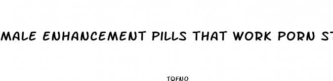 male enhancement pills that work porn star