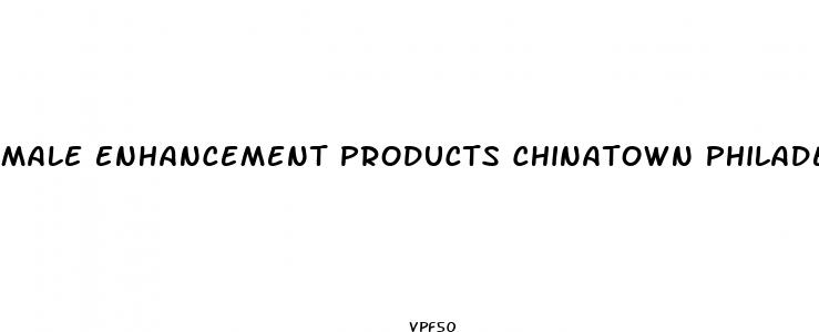 male enhancement products chinatown philadelphia