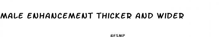 male enhancement thicker and wider