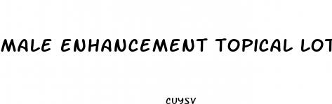 male enhancement topical lotion