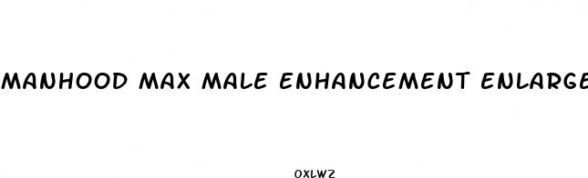manhood max male enhancement enlargement