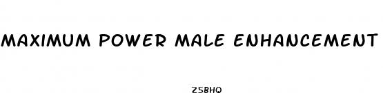 maximum power male enhancement