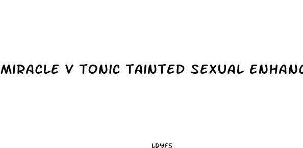 miracle v tonic tainted sexual enhancement products