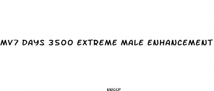 mv7 days 3500 extreme male enhancement pill