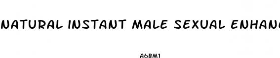 natural instant male sexual enhancement pills