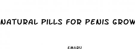 natural pills for penis growth