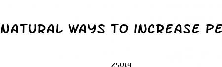 natural ways to increase penis size without pills