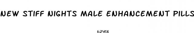 new stiff nights male enhancement pills