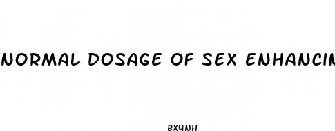 normal dosage of sex enhancing pills