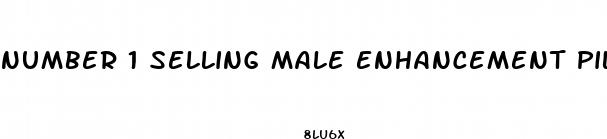 number 1 selling male enhancement pill