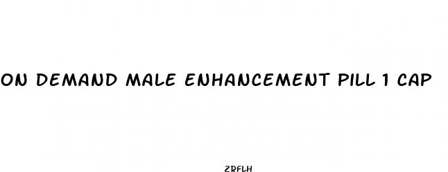on demand male enhancement pill 1 cap