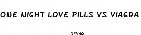 one night love pills vs viagra