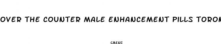 over the counter male enhancement pills toronto