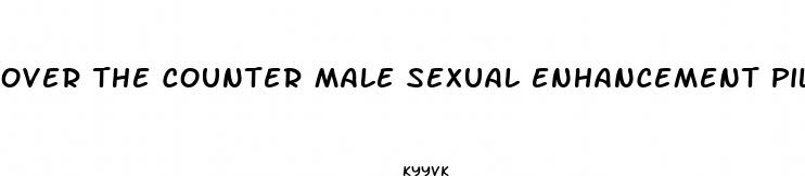 over the counter male sexual enhancement pills