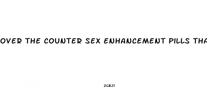 over the counter sex enhancement pills that really work