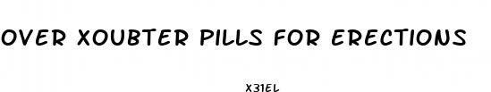 over xoubter pills for erections