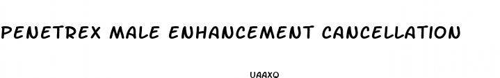 penetrex male enhancement cancellation