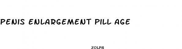 penis enlargement pill age