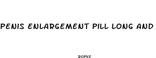 penis enlargement pill long and s