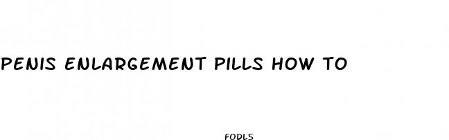 penis enlargement pills how to