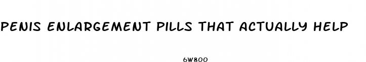 penis enlargement pills that actually help