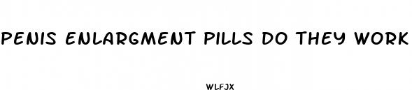 penis enlargment pills do they work