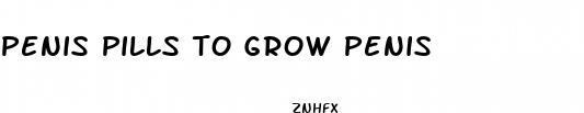 penis pills to grow penis