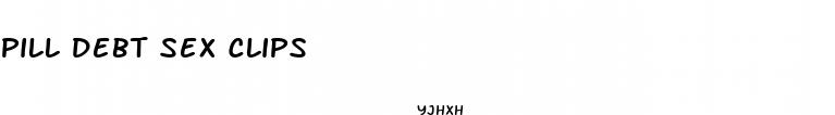 pill debt sex clips