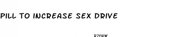 pill to increase sex drive