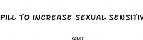 pill to increase sexual sensitivity men