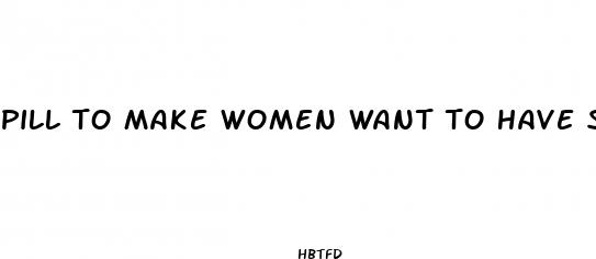 pill to make women want to have sex