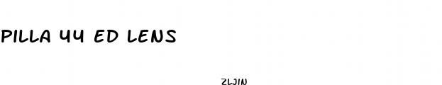 pilla 44 ed lens