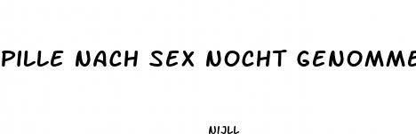 pille nach sex nocht genomme