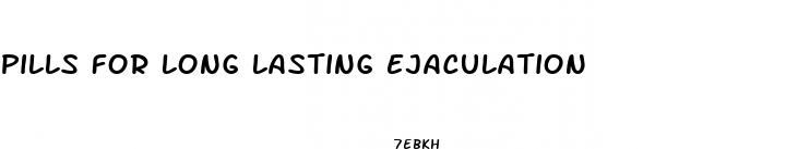 pills for long lasting ejaculation