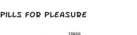 pills for pleasure